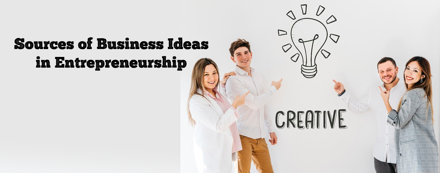 Sources of Business Ideas in Entrepreneurship