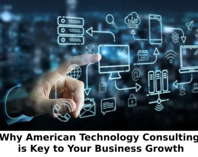 Why American Technology Consulting is Key to Your Business Growth