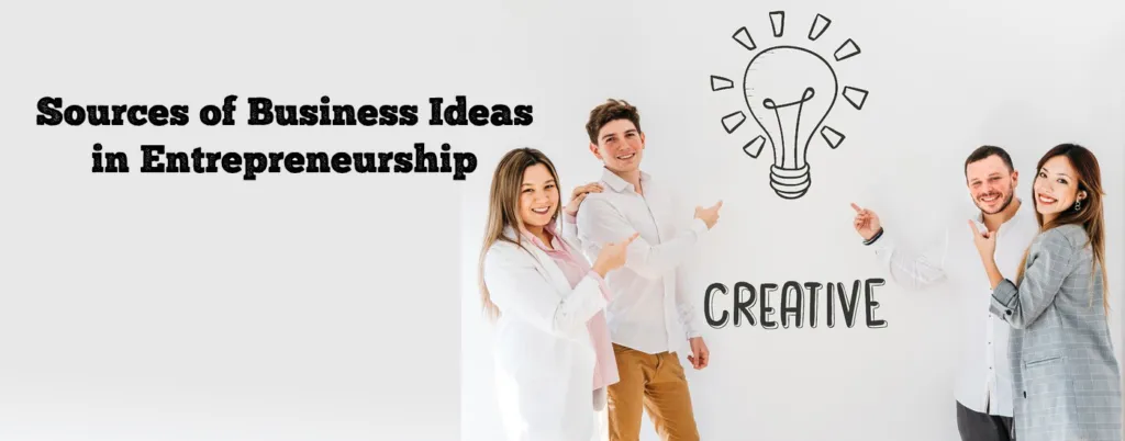 5 Creative Sources of Business Ideas in Entrepreneurship