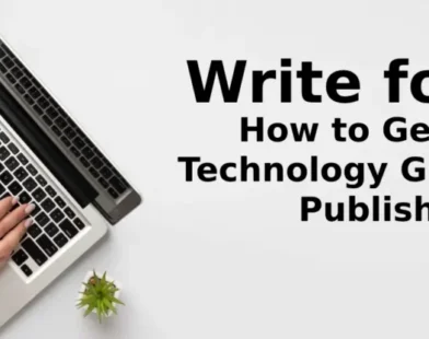 Write for Us: How to Get Your Technology Guest Post Published